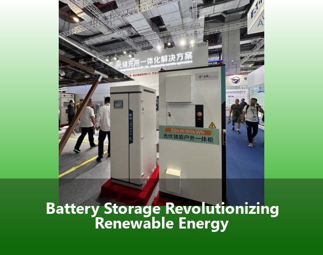 Battery Storage Revolutionizing Renewable Energy
